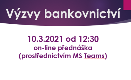 10.3. od 12:30 on-line přednáška – Výzvy bankovnictví